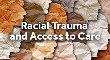 Racial Trauma and Access to Care